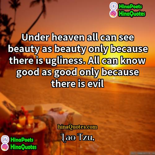 Lao Tzu Quotes | Under heaven all can see beauty as